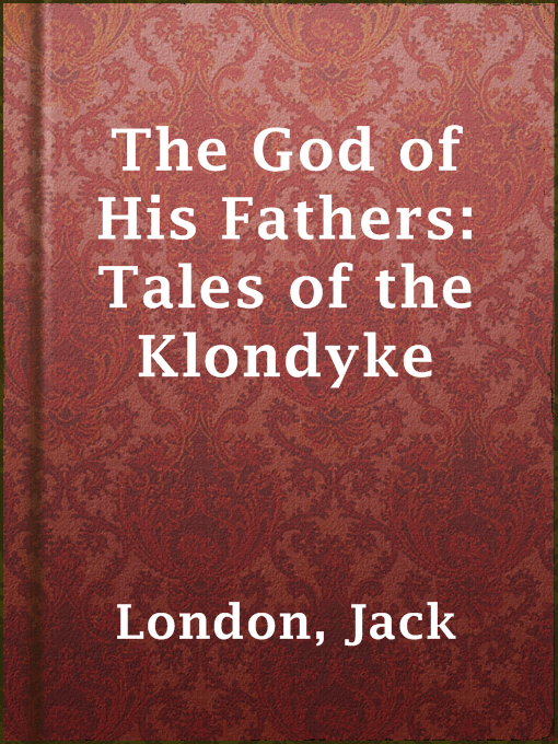 Title details for The God of His Fathers: Tales of the Klondyke by Jack London - Available